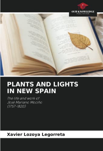 9786205020074: PLANTS AND LIGHTS IN NEW SPAIN: The life and work of Jos Mariano Mocio (1757-1820)