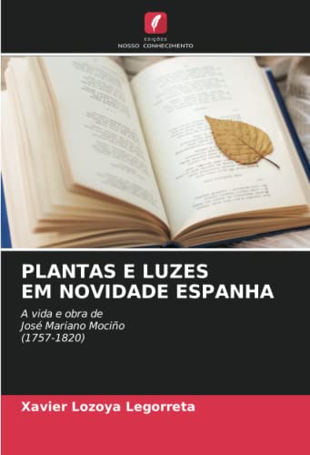 9786205020104: PLANTAS E LUZES EM NOVIDADE ESPANHA: A vida e obra de Jos Mariano Mocio (1757-1820)