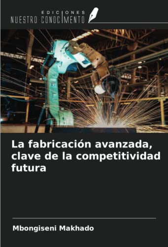 Imagen de archivo de La fabricacin avanzada, clave de la competitividad futura a la venta por BuchWeltWeit Ludwig Meier e.K.