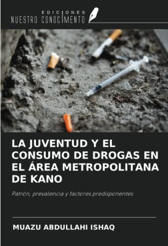 Stock image for LA JUVENTUD Y EL CONSUMO DE DROGAS EN EL REA METROPOLITANA DE KANO : Patrn, prevalencia y factores predisponentes for sale by AHA-BUCH GmbH