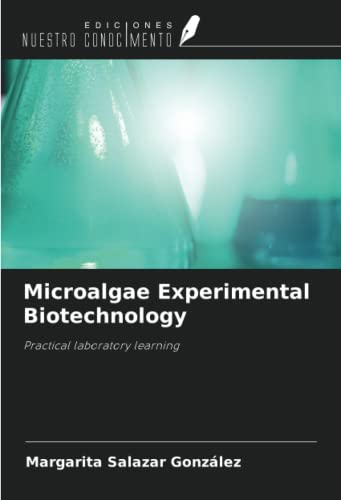 Stock image for Microalgae Experimental Biotechnology: Practical laboratory learning for sale by Majestic Books