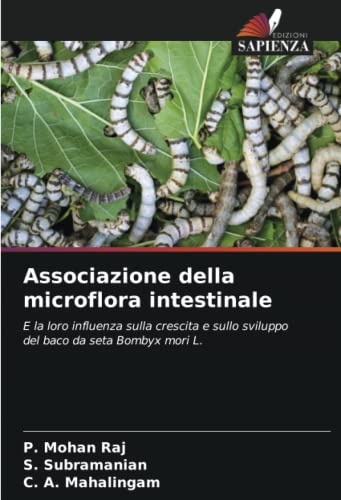 9786205125847: Associazione della microflora intestinale: E la loro influenza sulla crescita e sullo sviluppo del baco da seta Bombyx mori L.