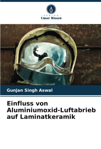 Imagen de archivo de Einfluss von Aluminiumoxid-Luftabrieb auf Laminatkeramik a la venta por BuchWeltWeit Ludwig Meier e.K.