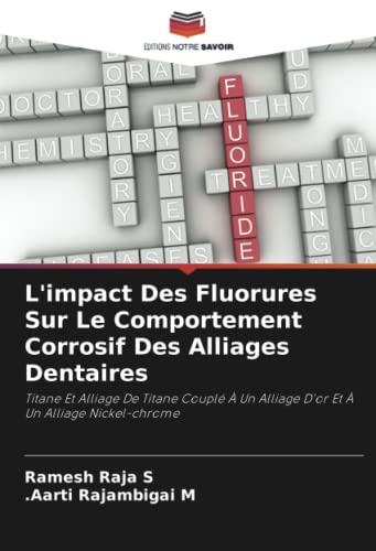9786205148914: L'impact Des Fluorures Sur Le Comportement Corrosif Des Alliages Dentaires: Titane Et Alliage De Titane Coupl  Un Alliage D'or Et  Un Alliage Nickel-chrome