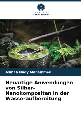 9786205181317: Neuartige Anwendungen von Silber-Nanokompositen in der Wasseraufbereitung (German Edition)