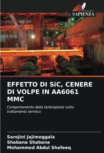 9786205197776: EFFETTO DI SiC, CENERE DI VOLPE IN AA6061 MMC: Comportamento della laminazione sotto trattamento termico (Italian Edition)