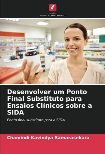 Stock image for Desenvolver um Ponto Final Substituto para Ensaios Clnicos sobre a SIDA for sale by BuchWeltWeit Ludwig Meier e.K.