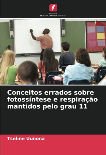 9786205205167: Conceitos errados sobre fotossntese e respirao mantidos pelo grau 11 (Portuguese Edition)
