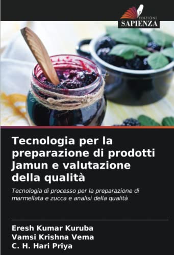9786205232972: Tecnologia per la preparazione di prodotti Jamun e valutazione della qualit: Tecnologia di processo per la preparazione di marmellata e zucca e analisi della qualit (Italian Edition)