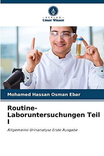 9786205285541: Routine-Laboruntersuchungen Teil I: Allgemeine Urinanalyse Erste Ausgabe