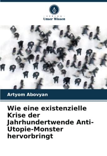 Stock image for Wie Eine Existenzielle Krise Der Jahrhundertwende Anti-Utopie-Monster Hervorbringt for sale by Blackwell's