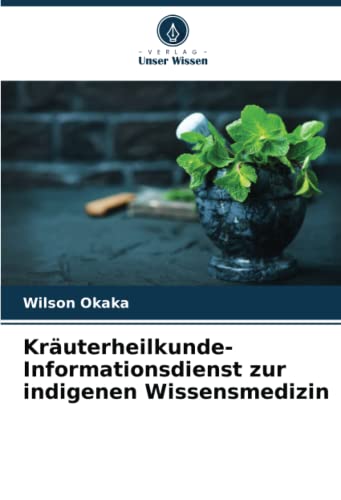 9786205301241: Kruterheilkunde-Informationsdienst zur indigenen Wissensmedizin (German Edition)
