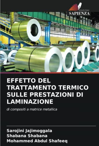 9786205304631: EFFETTO DEL TRATTAMENTO TERMICO SULLE PRESTAZIONI DI LAMINAZIONE: di compositi a matrice metallica (Italian Edition)