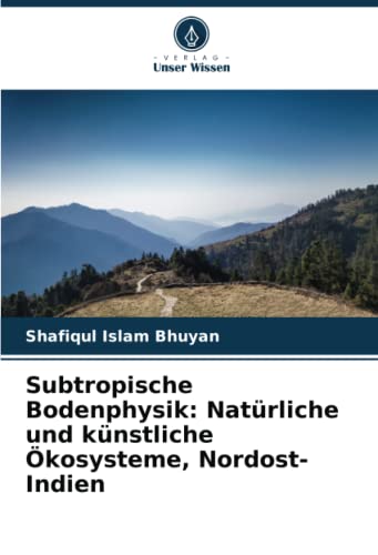 9786205307670: Subtropische Bodenphysik: Natrliche und knstliche kosysteme, Nordost-Indien (German Edition)