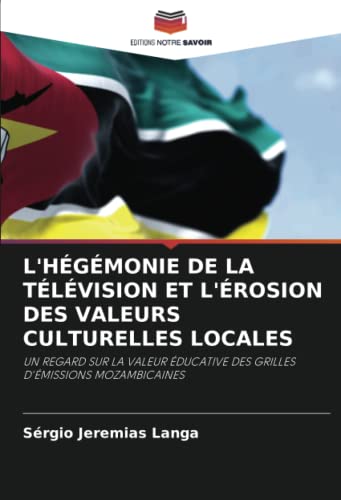 Stock image for L'HEGEMONIE DE LA TELEVISION ET L'EROSION DES VALEURS CULTURELLES LOCALES for sale by Chiron Media