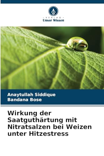Imagen de archivo de Wirkung der Saatguthrtung mit Nitratsalzen bei Weizen unter Hitzestress (German Edition) a la venta por Ria Christie Collections