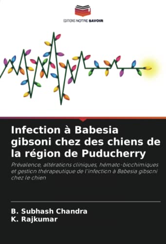 Stock image for Infection ? Babesia gibsoni chez des chiens de la r?gion de Puducherry: Pr?valence, alt?rations cliniques, h?mato-biochimiques et gestion th?rapeutique de l'infection ? Babesia gibsoni chez le chien for sale by Books Puddle