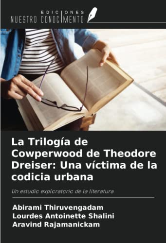 9786205354261: La Triloga de Cowperwood de Theodore Dreiser: Una vctima de la codicia urbana: Un estudio exploratorio de la literatura