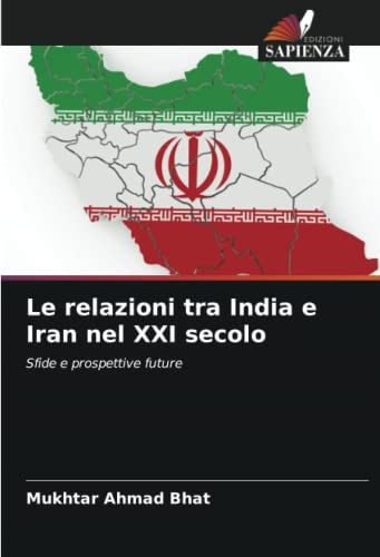 9786205359310: Le relazioni tra India e Iran nel XXI secolo: Sfide e prospettive future
