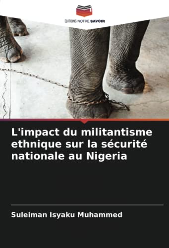 9786205361313: L'impact du militantisme ethnique sur la scurit nationale au Nigeria (French Edition)