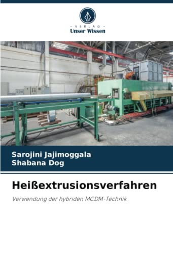 9786205368107: Heiextrusionsverfahren: Verwendung der hybriden MCDM-Technik (German Edition)