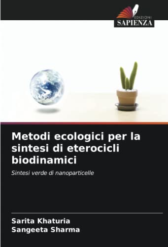 9786205403358: Metodi ecologici per la sintesi di eterocicli biodinamici: Sintesi verde di nanoparticelle (Italian Edition)
