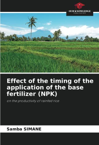 9786205403419: Effect of the timing of the application of the base fertilizer (NPK): on the productivity of rainfed rice