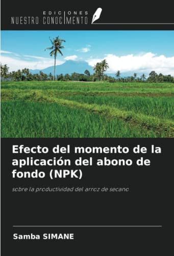 9786205403433: Efecto del momento de la aplicacin del abono de fondo (NPK): sobre la productividad del arroz de secano