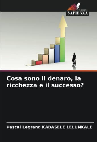 9786205413555: Cosa sono il denaro, la ricchezza e il successo?