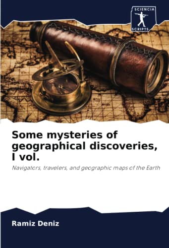 Stock image for Some mysteries of geographical discoveries, I vol.: Navigators, travelers, and geographic maps of the Earth for sale by Books Puddle