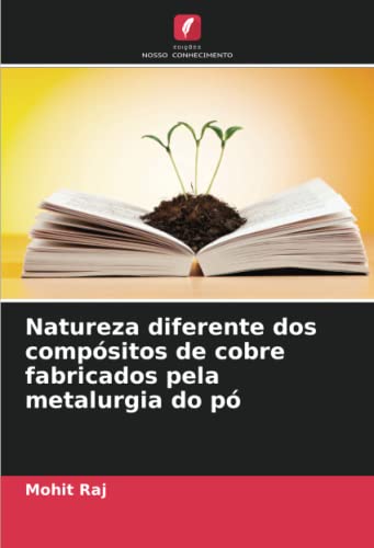 Stock image for Natureza diferente dos compsitos de cobre fabricados pela metalurgia do p for sale by BuchWeltWeit Ludwig Meier e.K.
