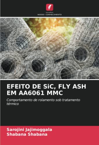 9786205420478: EFEITO DE SiC, FLY ASH EM AA6061 MMC: Comportamento de rolamento sob tratamento trmico (Portuguese Edition)