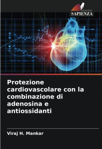 Stock image for Protezione cardiovascolare con la combinazione di adenosina e antiossidanti for sale by BuchWeltWeit Ludwig Meier e.K.