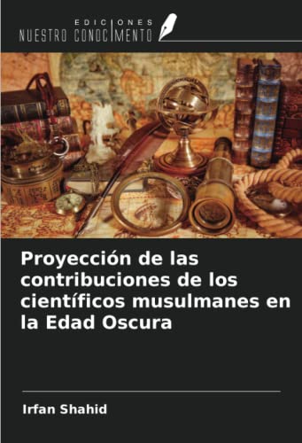 Stock image for Proyeccin de las contribuciones de los cientficos musulmanes en la Edad Oscura for sale by BuchWeltWeit Ludwig Meier e.K.