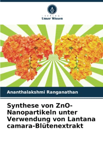 Stock image for Synthese von ZnO-Nanopartikeln unter Verwendung von Lantana camara-Bltenextrakt for sale by BuchWeltWeit Ludwig Meier e.K.