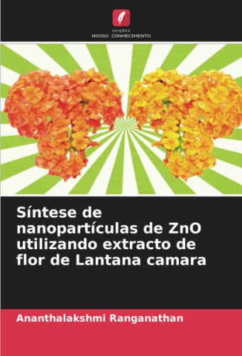 Stock image for Sntese de nanopartculas de ZnO utilizando extracto de flor de Lantana camara for sale by BuchWeltWeit Ludwig Meier e.K.