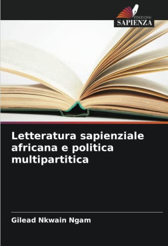 Stock image for Letteratura sapienziale africana e politica multipartitica for sale by BuchWeltWeit Ludwig Meier e.K.