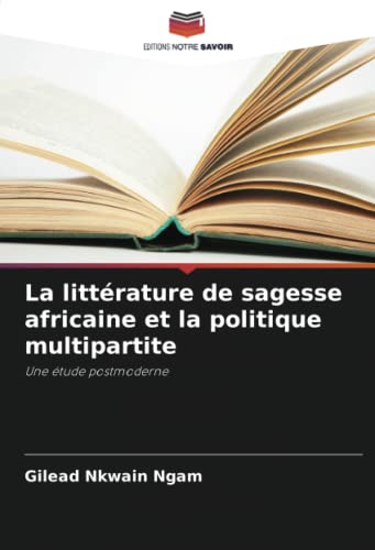 Stock image for La littrature de sagesse africaine et la politique multipartite for sale by BuchWeltWeit Ludwig Meier e.K.