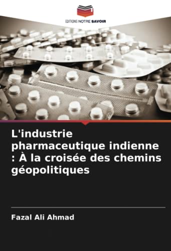 Stock image for L'industrie pharmaceutique indienne :  la croise des chemins gopolitiques for sale by BuchWeltWeit Ludwig Meier e.K.