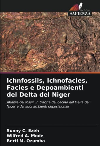 9786205483718: Ichnfossils, Ichnofacies, Facies e Depoambienti del Delta del Niger: Atlante dei fossili in traccia del bacino del Delta del Niger e dei suoi ambienti deposizionali