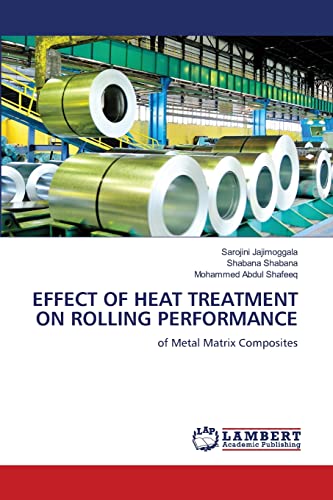 9786205507599: EFFECT OF HEAT TREATMENT ON ROLLING PERFORMANCE: of Metal Matrix Composites