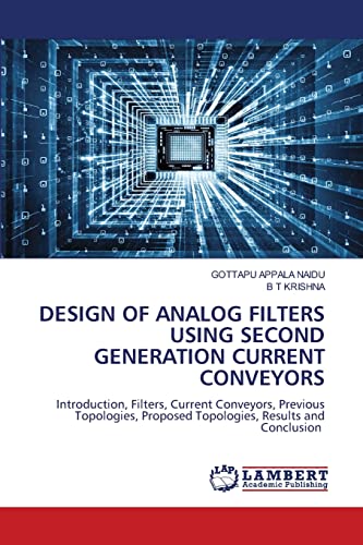 9786205508916: DESIGN OF ANALOG FILTERS USING SECOND GENERATION CURRENT CONVEYORS: Introduction, Filters, Current Conveyors, Previous Topologies, Proposed Topologies, Results and Conclusion