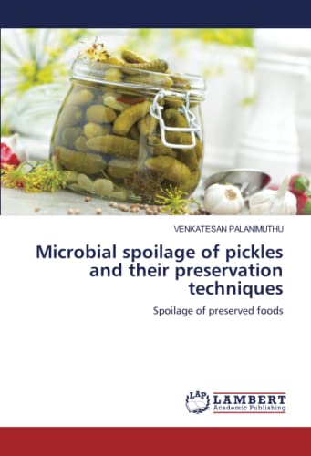 Imagen de archivo de Microbial spoilage of pickles and their preservation techniques : Spoilage of preserved foods a la venta por AHA-BUCH GmbH