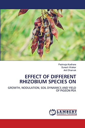 9786205509746: EFFECT OF DIFFERENT RHIZOBIUM SPECIES ON: GROWTH, NODULATION, SOIL DYNAMICS AND YIELD OF PIGEON PEA