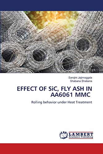 Stock image for EFFECT OF SiC, FLY ASH IN AA6061 MMC for sale by Chiron Media