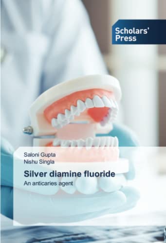 9786205520444: Silver diamine fluoride: An anticaries agent