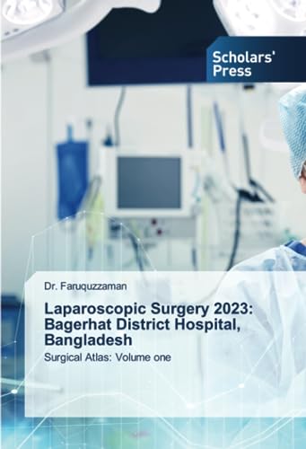 Stock image for Laparoscopic Surgery 2023: Bagerhat District Hospital, Bangladesh : Surgical Atlas: Volume one for sale by AHA-BUCH GmbH