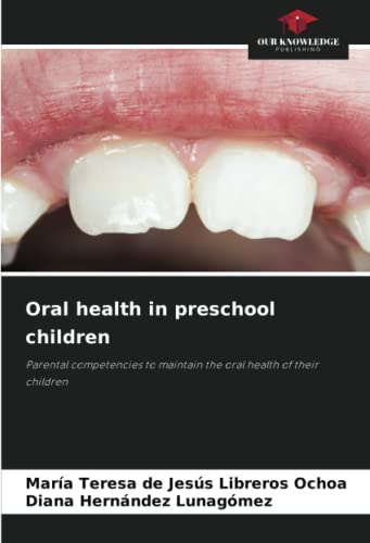 9786205557877: Oral health in preschool children: Parental competencies to maintain the oral health of their children