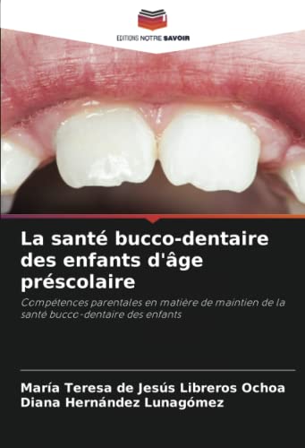 9786205557891: La sant bucco-dentaire des enfants d'ge prscolaire: Comptences parentales en matire de maintien de la sant bucco-dentaire des enfants (French Edition)