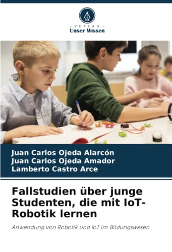 9786205559062: Fallstudien ber junge Studenten, die mit IoT-Robotik lernen: Anwendung von Robotik und IoT im Bildungswesen